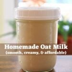 Glass jar of homemade oat milk with text overlay reading "Homemade Oat Milk (smooth, creamy, & affordable)".