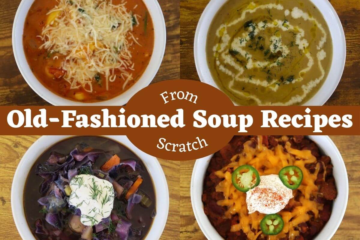 Four bowls of homemade soup are arranged around the text “Old-Fashioned Soup Recipes From Scratch.” Each bowl contains a different soup, garnished with cheese, herbs, cream, or jalapeño slices.