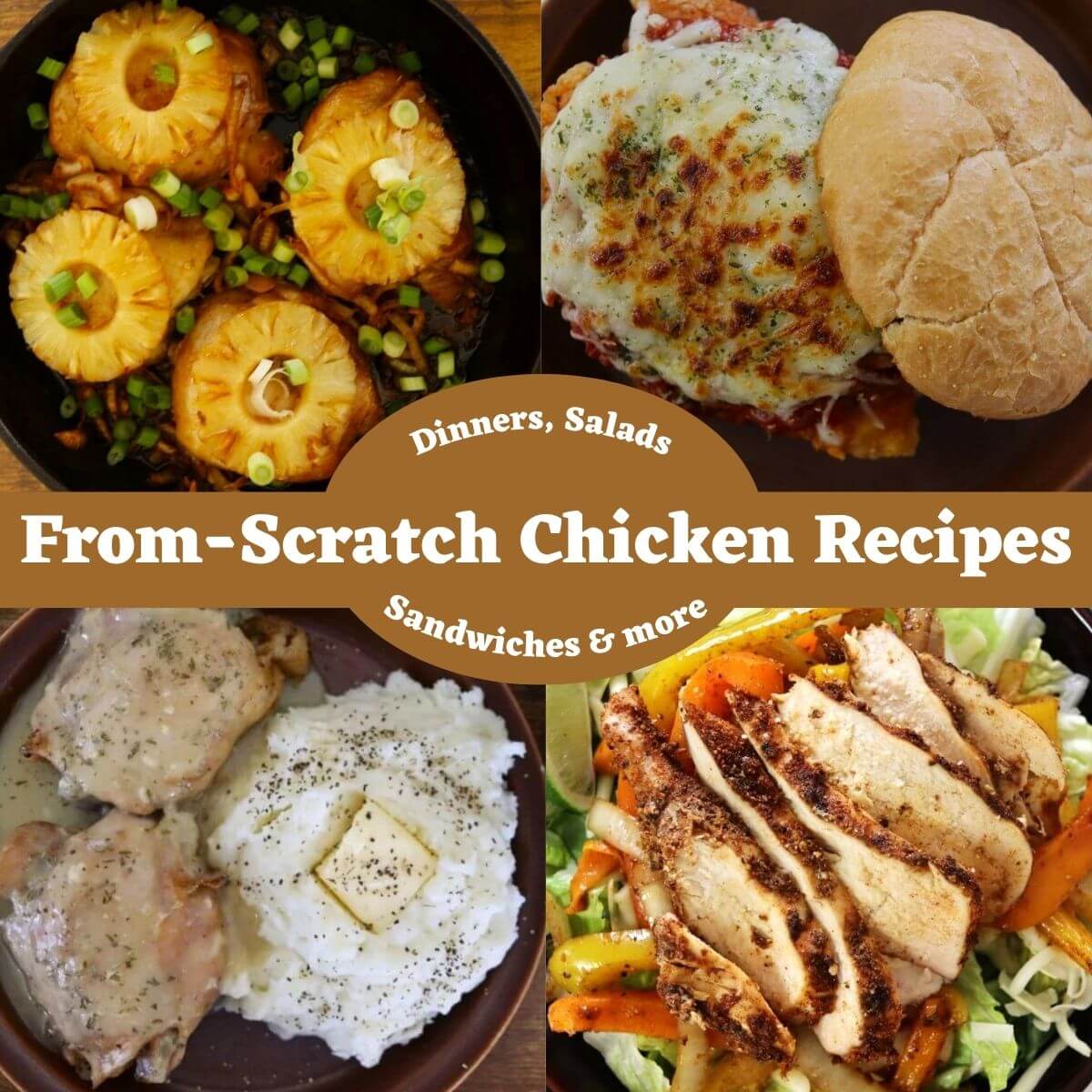 Four-panel collage of chicken dishes with center banner text “From-Scratch Chicken Recipes, dinners, salads, sandwiches & more".
