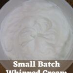 Homemade whipped cream in a white bowl with text overlay reading "Small Batch Whipped Cream".