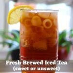 Glass of fresh brewed iced tea with ice, a lemon slice, and text reading "Fresh Brewed Iced Tea (sweet or unsweet)".