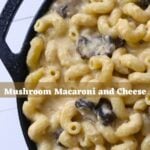 Mushroom macaroni and cheese with cavatappi pasta and mushrooms in a cast iron skillet with “Mushroom Macaroni and Cheese” text overlay.