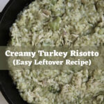 Turkey risotto with shredded turkey and broccoli in a black cast iron skillet, with text overlay reading "Creamy Turkey Risotto (Easy Leftover Recipe)".